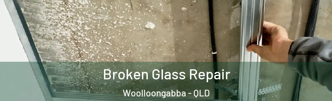 Broken Glass Repair Woolloongabba - QLD