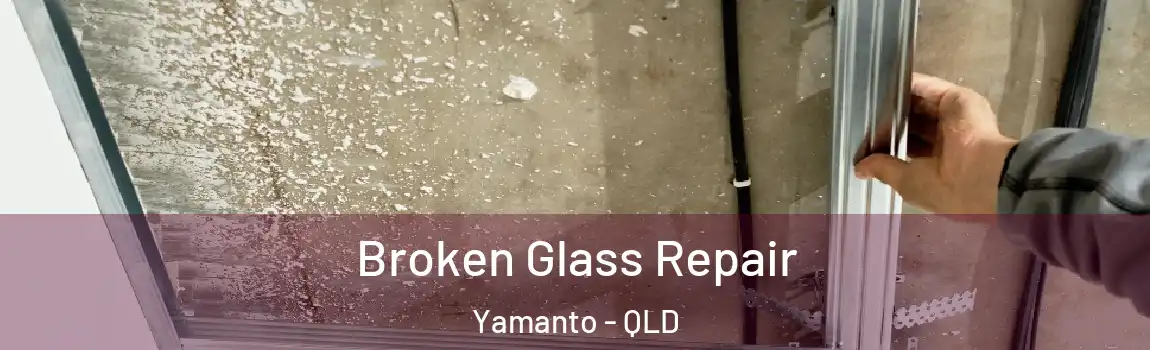 Broken Glass Repair Yamanto - QLD