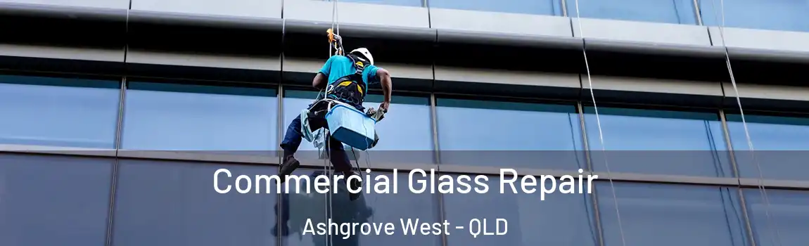 Commercial Glass Repair Ashgrove West - QLD