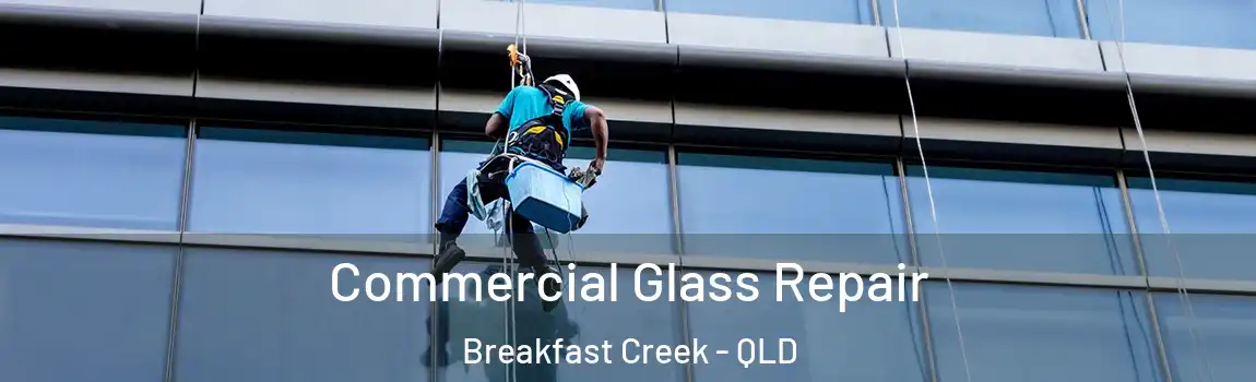 Commercial Glass Repair Breakfast Creek - QLD