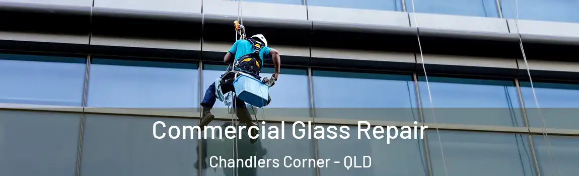Commercial Glass Repair Chandlers Corner - QLD