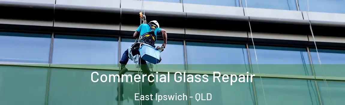 Commercial Glass Repair East Ipswich - QLD
