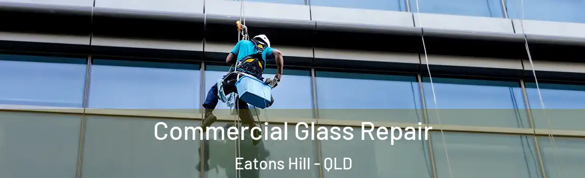 Commercial Glass Repair Eatons Hill - QLD