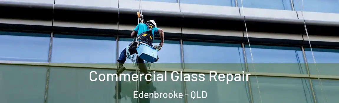 Commercial Glass Repair Edenbrooke - QLD