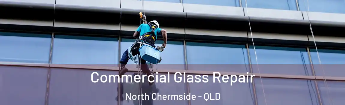 Commercial Glass Repair North Chermside - QLD