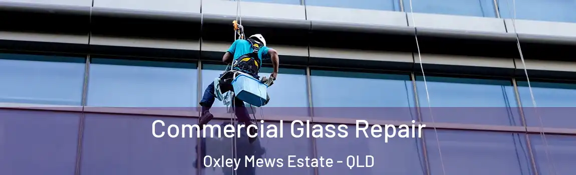 Commercial Glass Repair Oxley Mews Estate - QLD