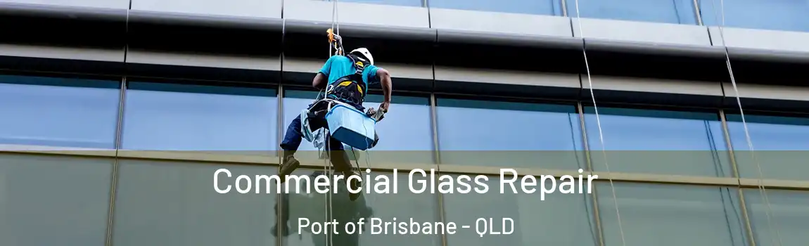 Commercial Glass Repair Port of Brisbane - QLD