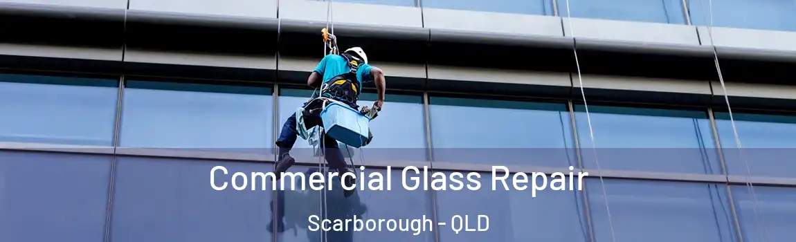 Commercial Glass Repair Scarborough - QLD