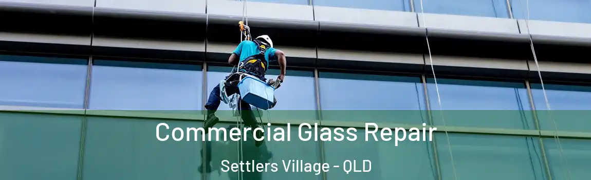 Commercial Glass Repair Settlers Village - QLD