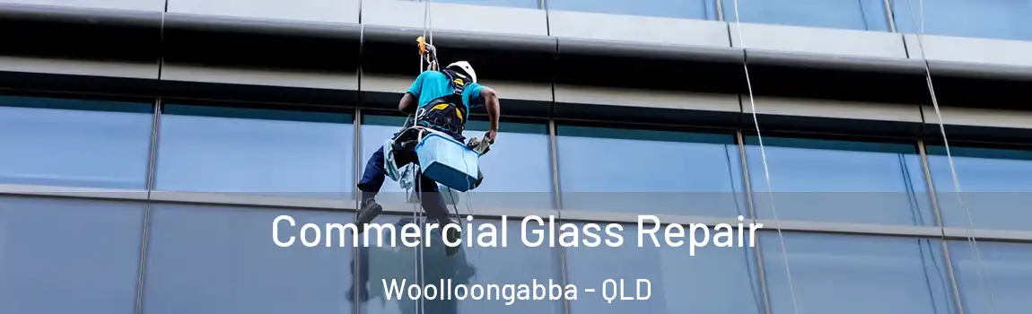 Commercial Glass Repair Woolloongabba - QLD