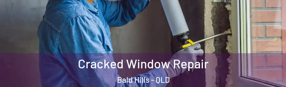  Cracked Window Repair Bald Hills - QLD
