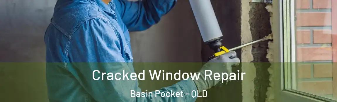 Cracked Window Repair Basin Pocket - QLD