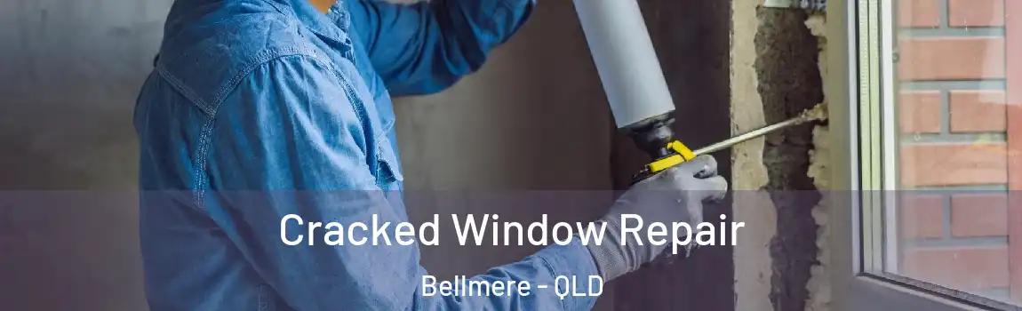 Cracked Window Repair Bellmere - QLD