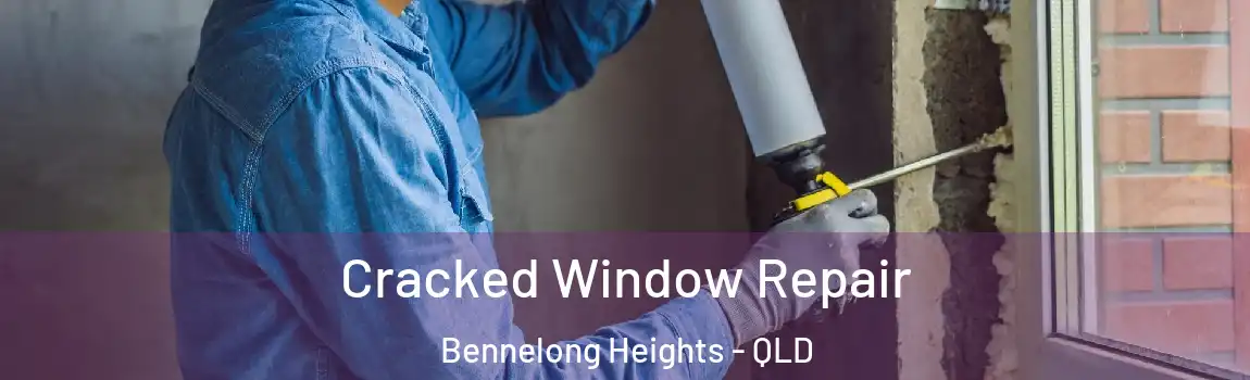Cracked Window Repair Bennelong Heights - QLD