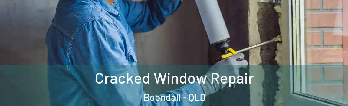 Cracked Window Repair Boondall - QLD