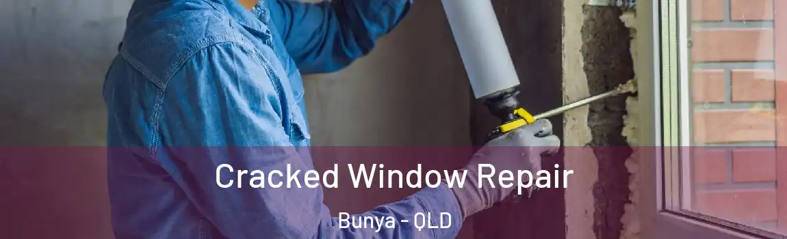 Cracked Window Repair Bunya - QLD