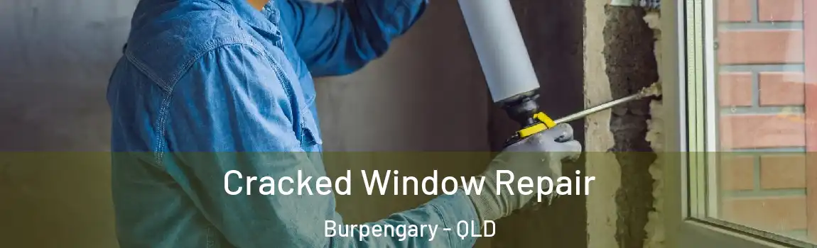 Cracked Window Repair Burpengary - QLD