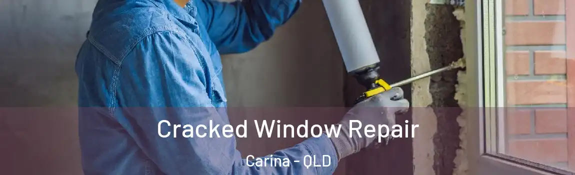 Cracked Window Repair Carina - QLD
