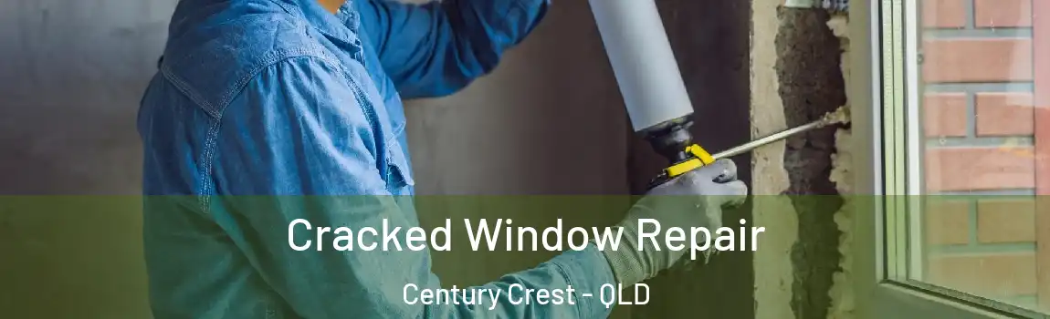 Cracked Window Repair Century Crest - QLD