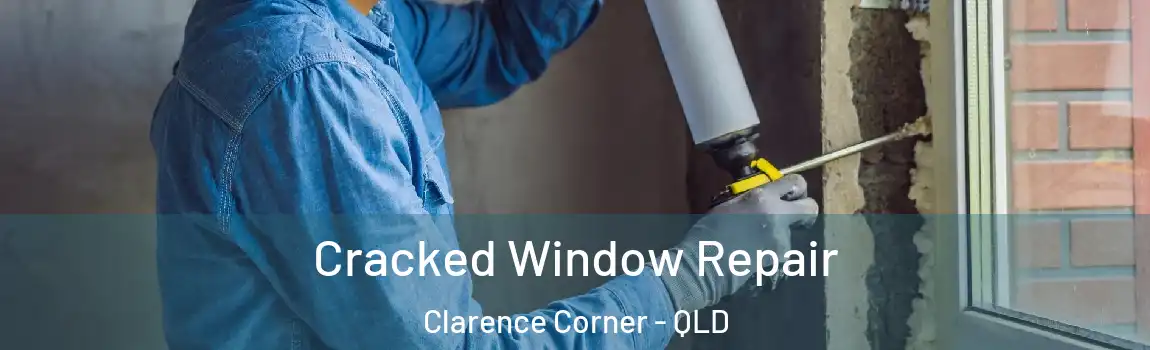 Cracked Window Repair Clarence Corner - QLD