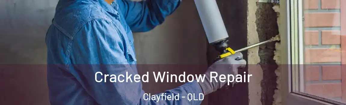 Cracked Window Repair Clayfield - QLD