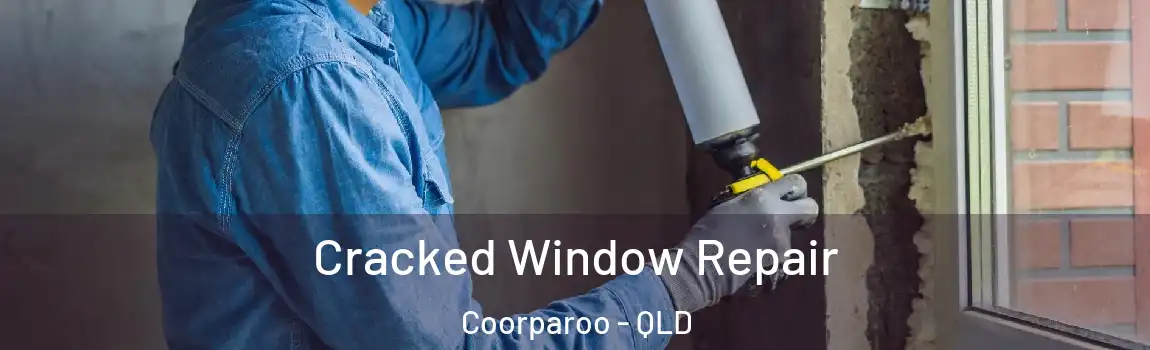  Cracked Window Repair Coorparoo - QLD