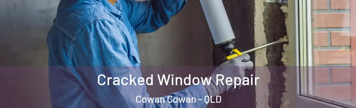 Cracked Window Repair Cowan Cowan - QLD