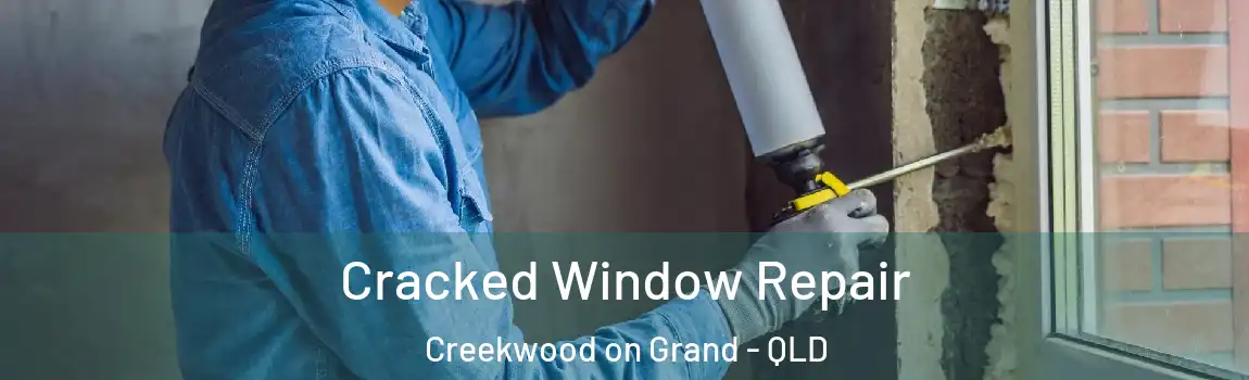 Cracked Window Repair Creekwood on Grand - QLD