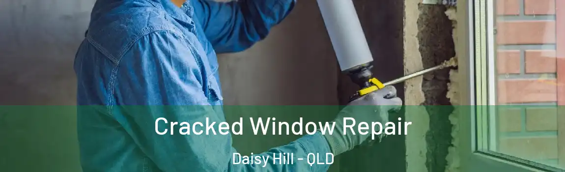 Cracked Window Repair Daisy Hill - QLD