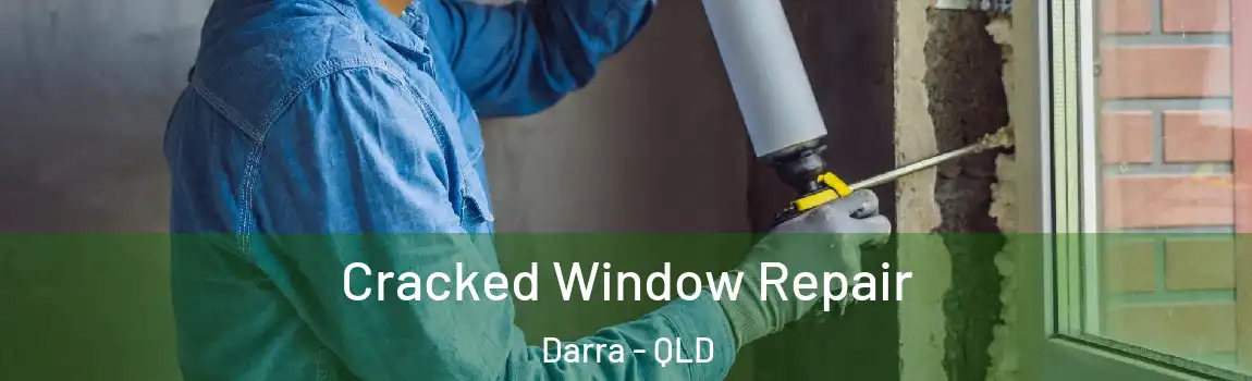 Cracked Window Repair Darra - QLD