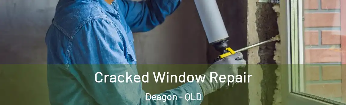 Cracked Window Repair Deagon - QLD
