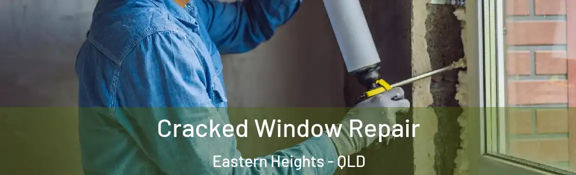 Cracked Window Repair Eastern Heights - QLD