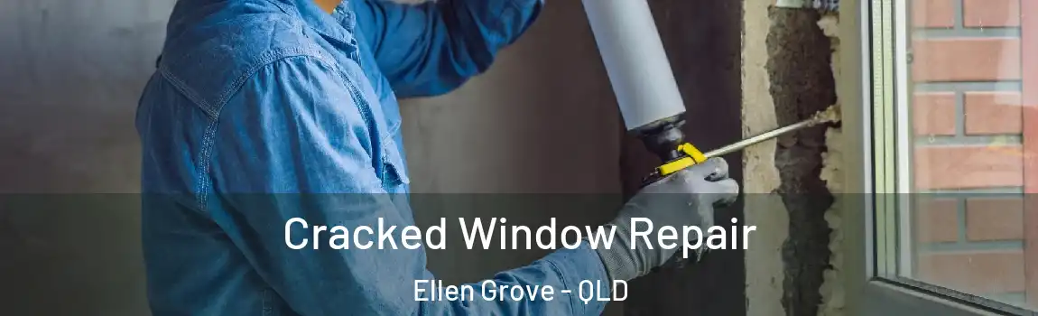 Cracked Window Repair Ellen Grove - QLD
