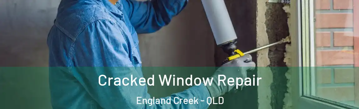 Cracked Window Repair England Creek - QLD