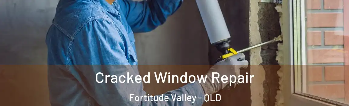 Cracked Window Repair Fortitude Valley - QLD