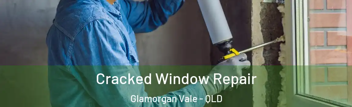 Cracked Window Repair Glamorgan Vale - QLD
