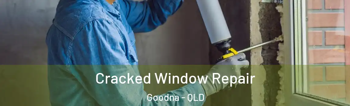 Cracked Window Repair Goodna - QLD