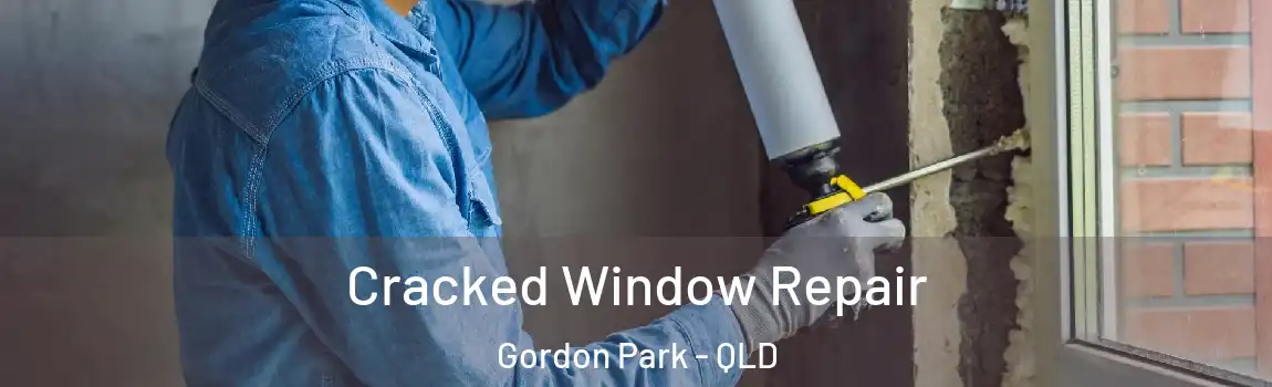 Cracked Window Repair Gordon Park - QLD