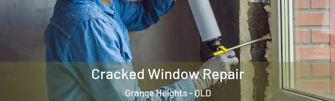 Cracked Window Repair Grange Heights - QLD