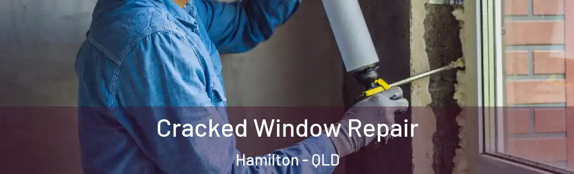 Cracked Window Repair Hamilton - QLD
