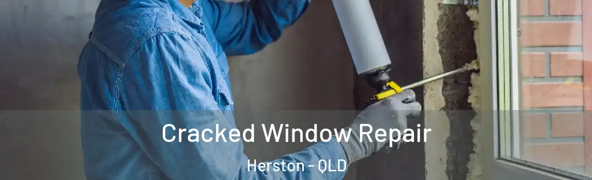 Cracked Window Repair Herston - QLD