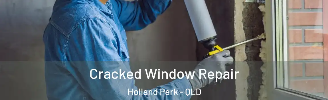 Cracked Window Repair Holland Park - QLD