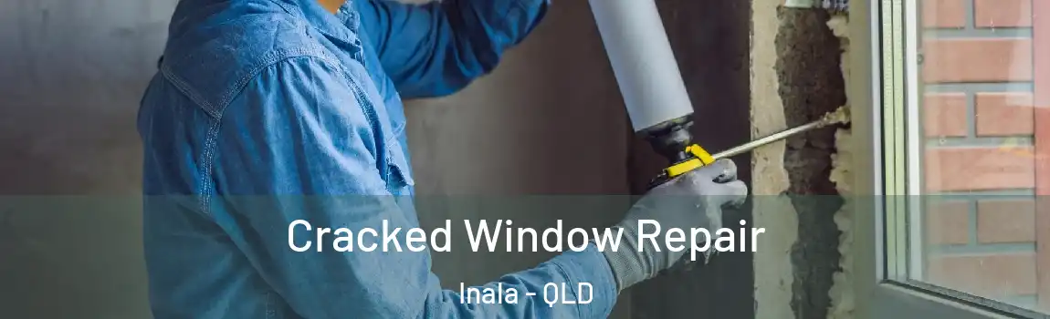 Cracked Window Repair Inala - QLD