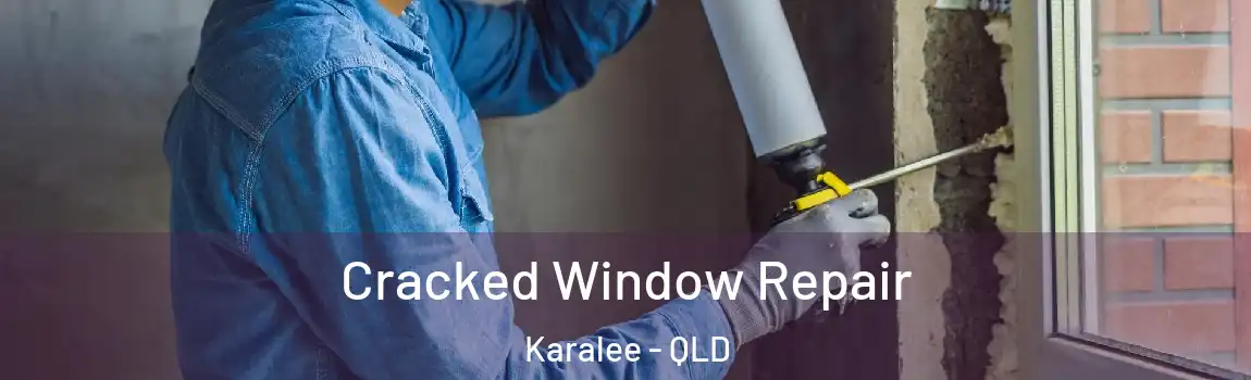 Cracked Window Repair Karalee - QLD