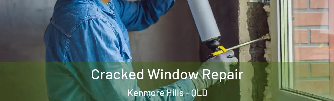 Cracked Window Repair Kenmore Hills - QLD