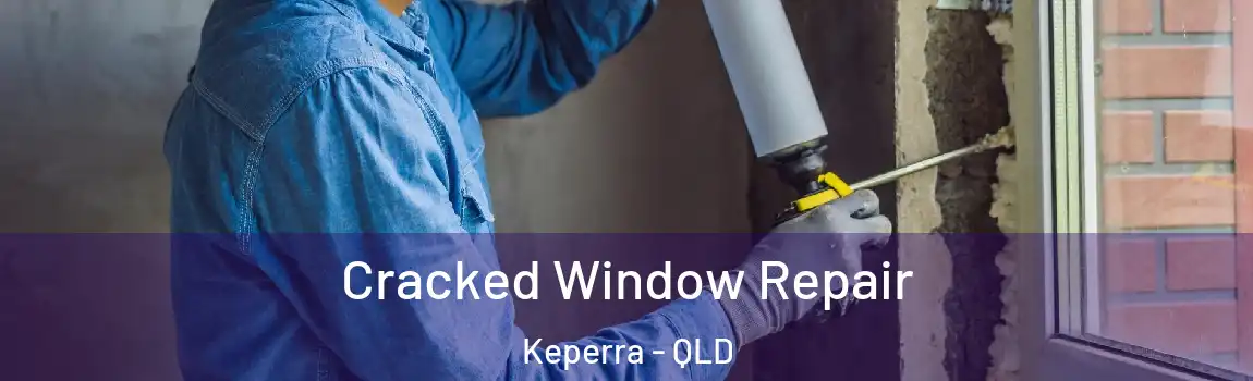 Cracked Window Repair Keperra - QLD