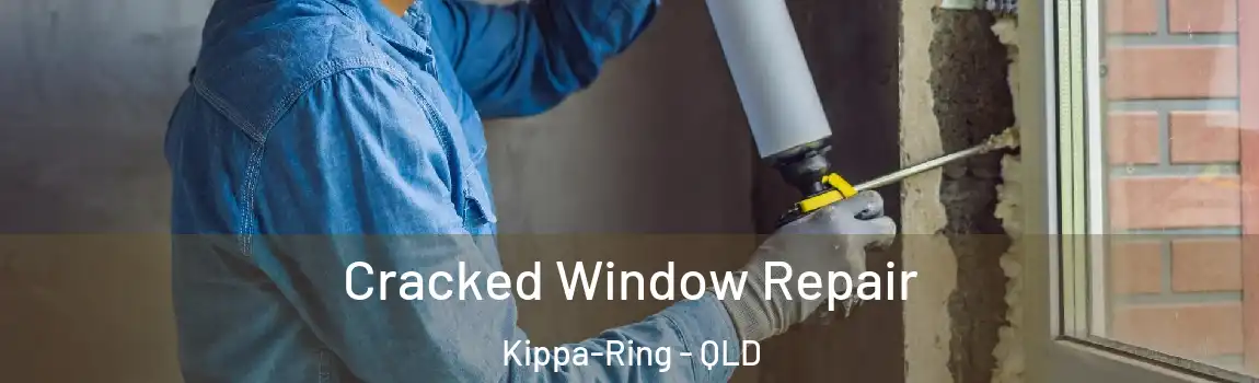 Cracked Window Repair Kippa-Ring - QLD