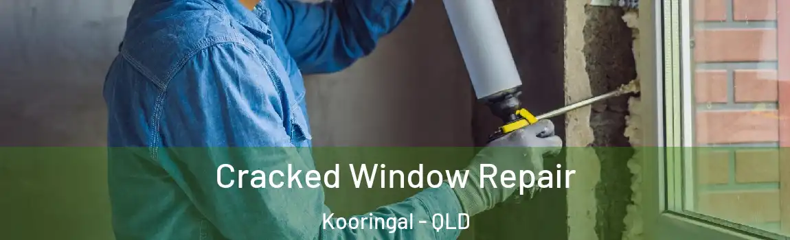 Cracked Window Repair Kooringal - QLD
