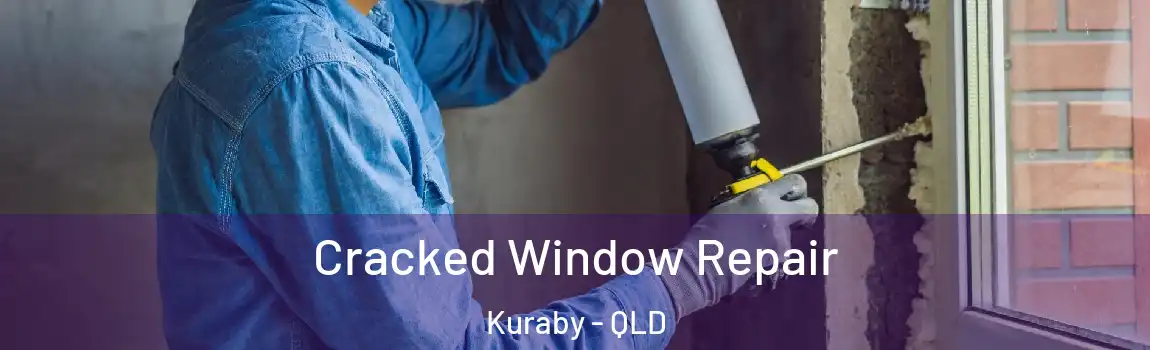 Cracked Window Repair Kuraby - QLD
