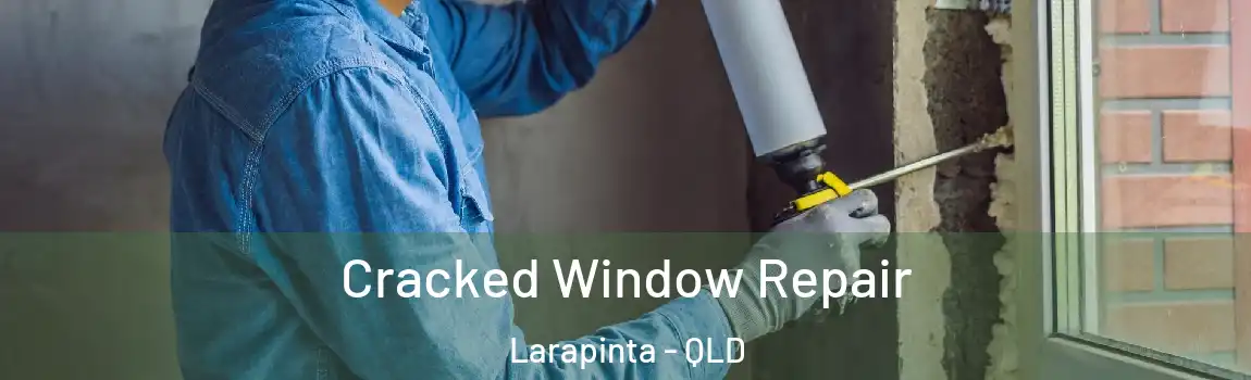 Cracked Window Repair Larapinta - QLD